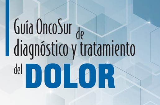 Guía OncoSur de diagnóstico y tratamiento del DOLOR