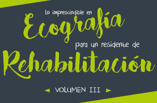 Lo imprescindible en ecografía para un residente de rehabilitación. Vol. III